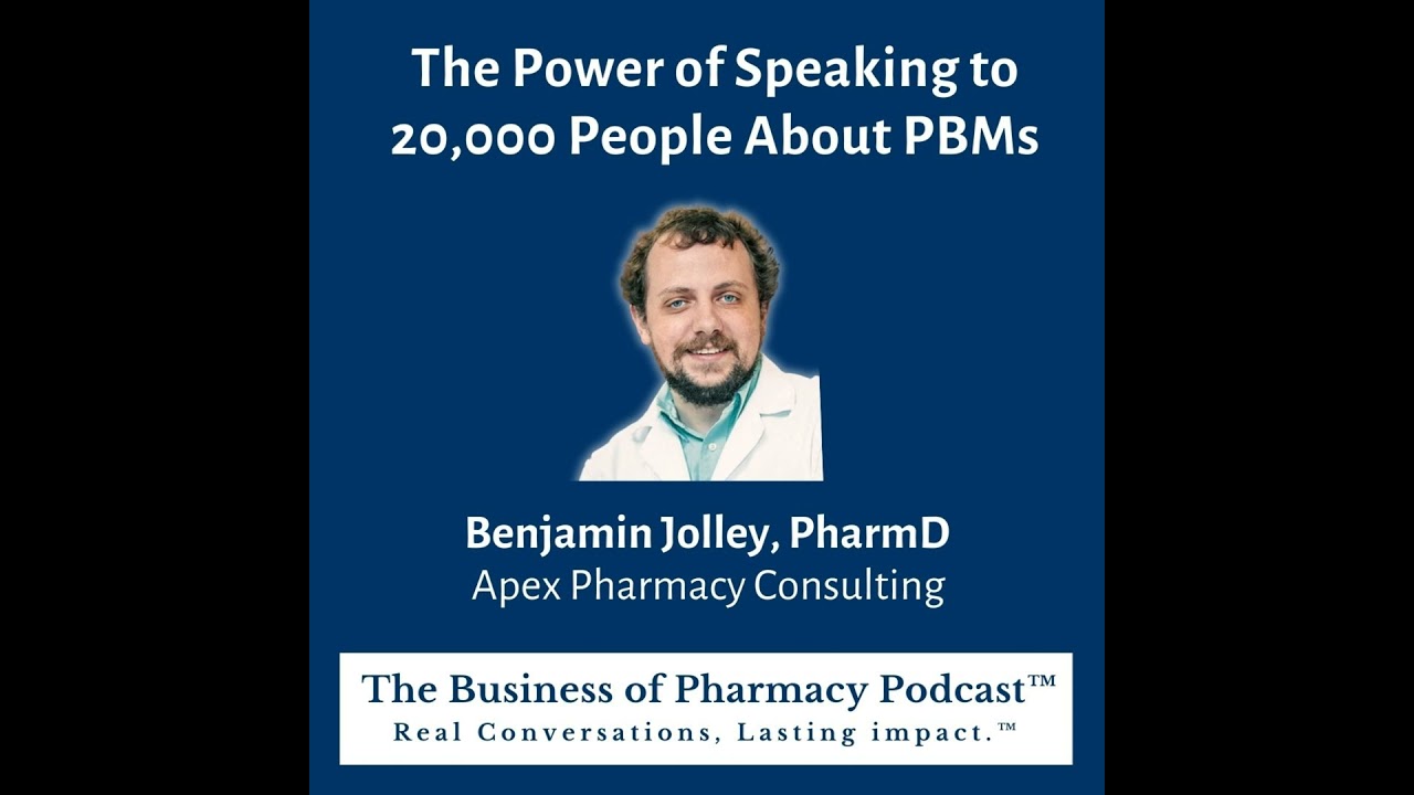 The Power of Speaking to 20,000 People About PBMs | Benjamin Jolley, PharmD  Apex Pharmacy Consul...