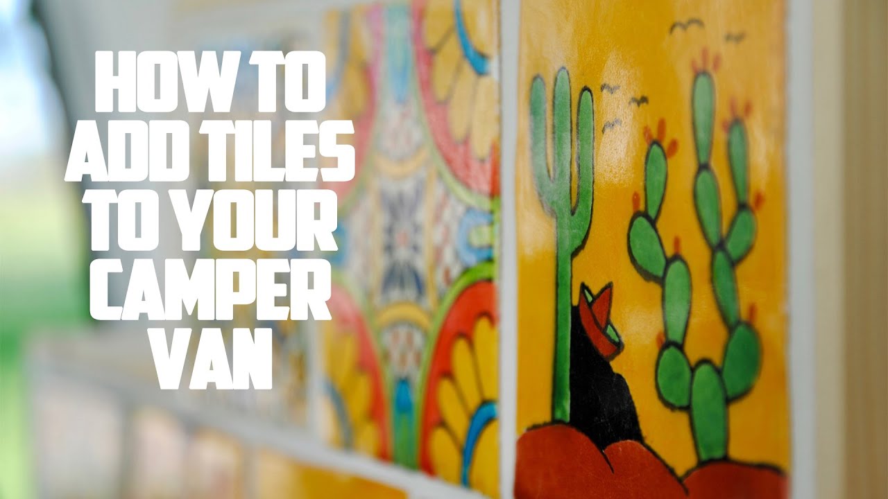 How To Add Tiles To Your Camper Van - How To Build/Convert A Camper Van