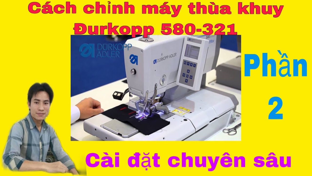 CÁCH CHỈNH MÁY THÙA KHUY ĐURKOPP 580-321 (Phần 2 , cài đặt chuyên sâu ) #cachchinhmaythuakhuydurkopp