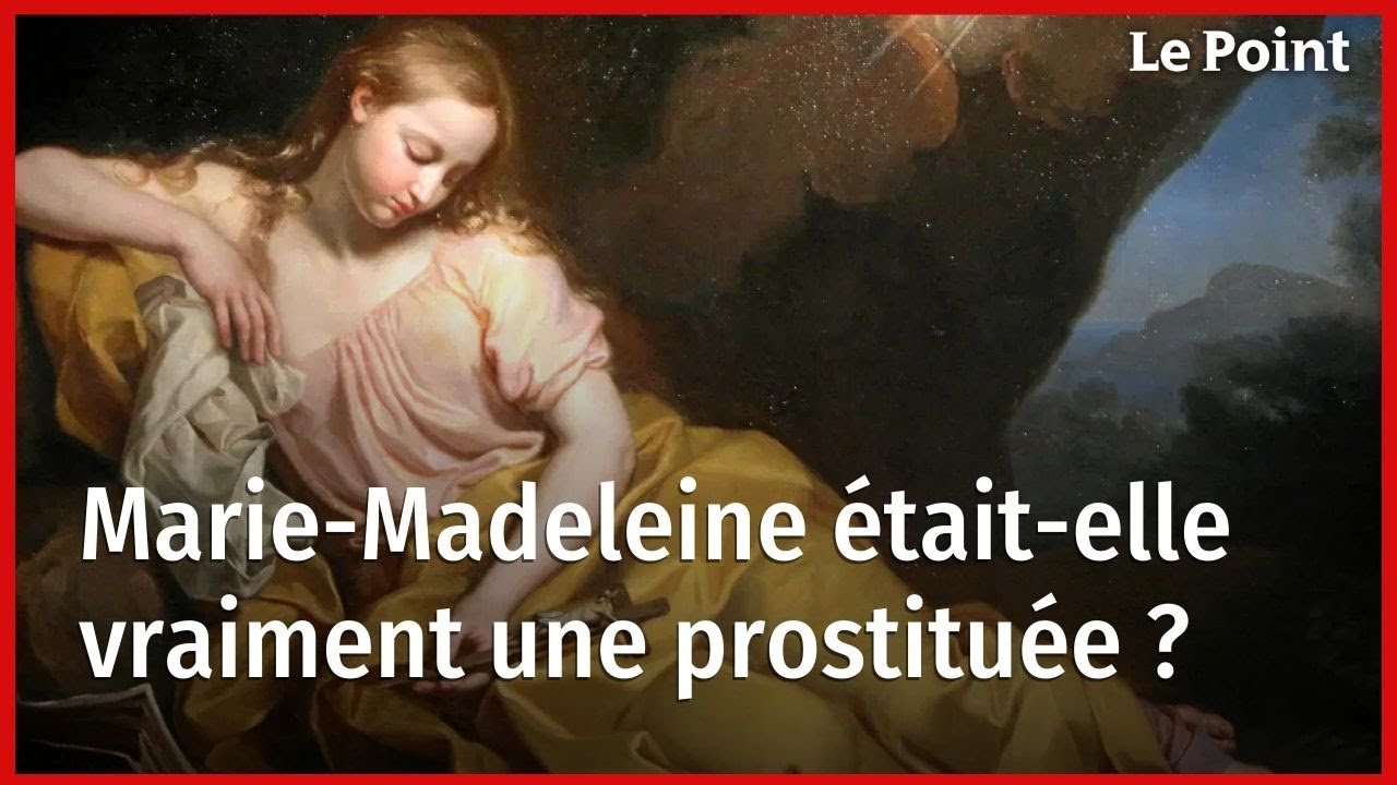Marie-Madeleine &eacute;tait-elle vraiment une prostitu&eacute;e&nbsp;?