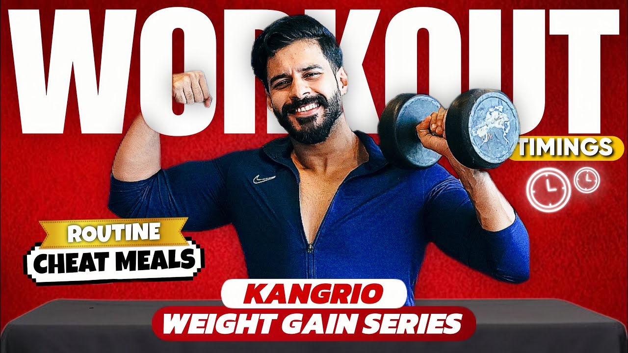 Workout Time, Routine & Cheat Meal | Kangrio Weight Gain Series