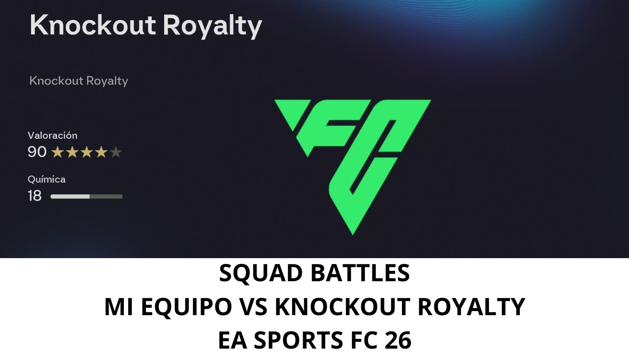 SQUAD BATTLES MI EQUIPO VS KNOCKOUT ROYALTY EA SPORTS FC 26