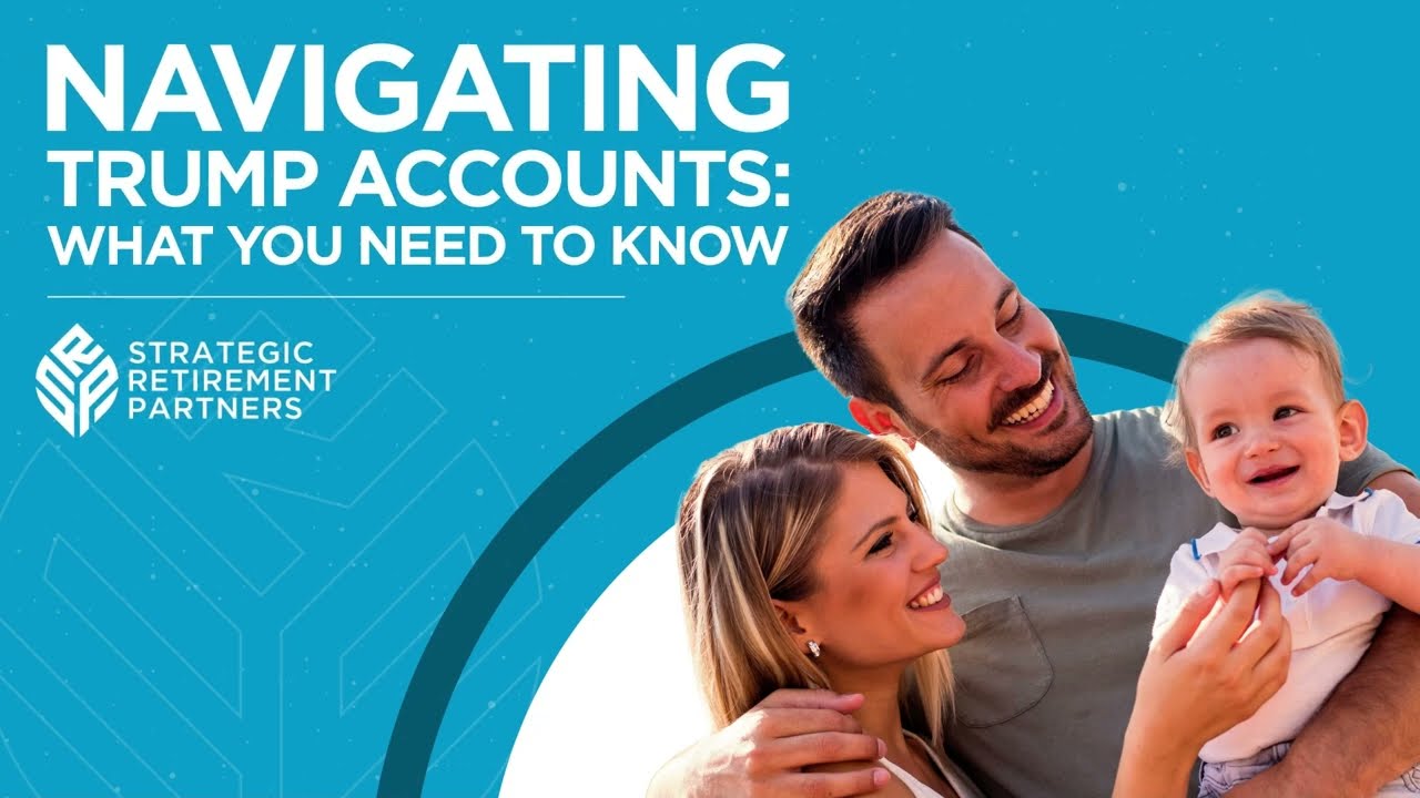 Navigating Trump Accounts: What You Need to Know