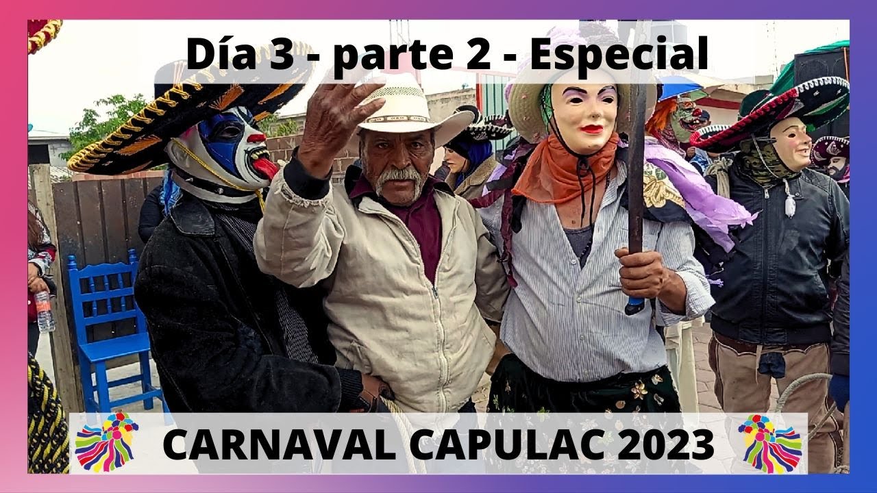 Carnaval Capulac 2023 / Día 3 / Parte 2 / Especial