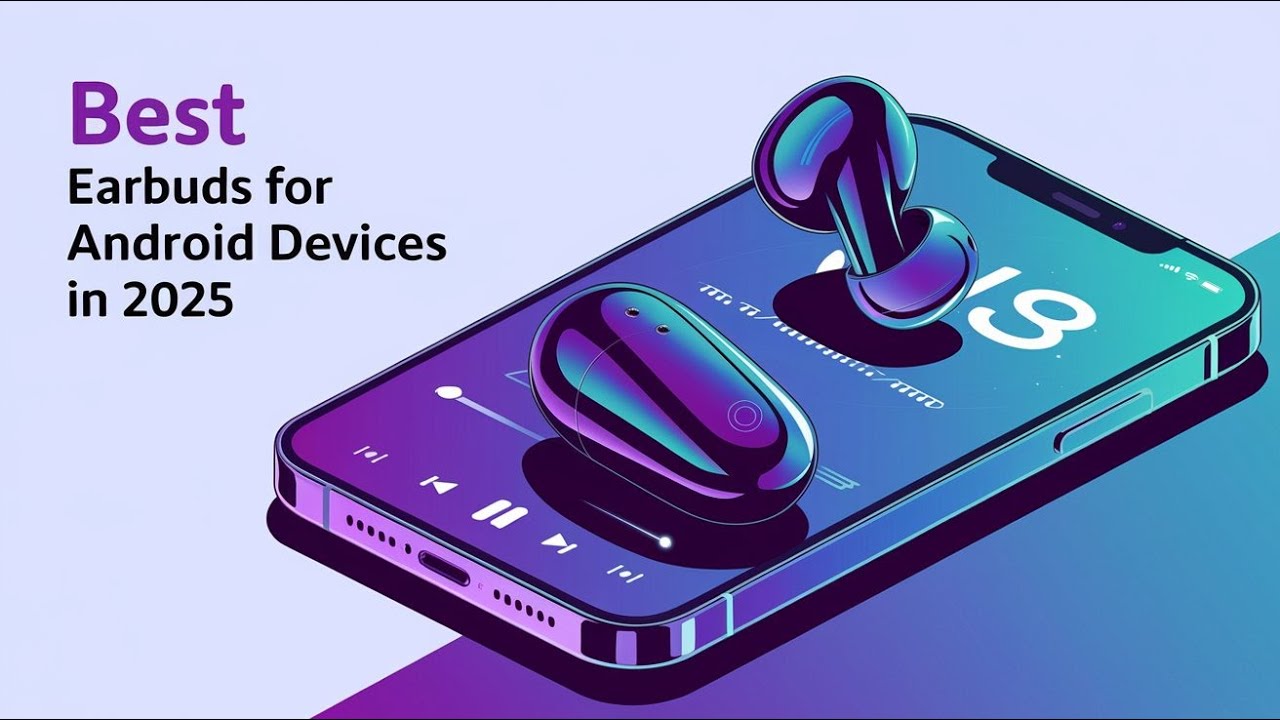 6 Best Earbuds for Android Devices in 2025: Ultimate Sound & Comfort!
