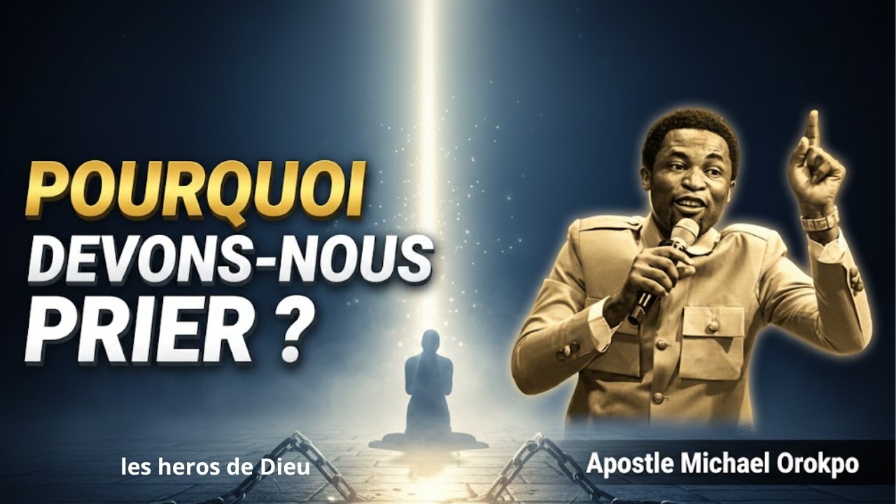 Pourquoi la prière est indispensable dans la vie d’un croyant/ Apôtre Michael OROKPO