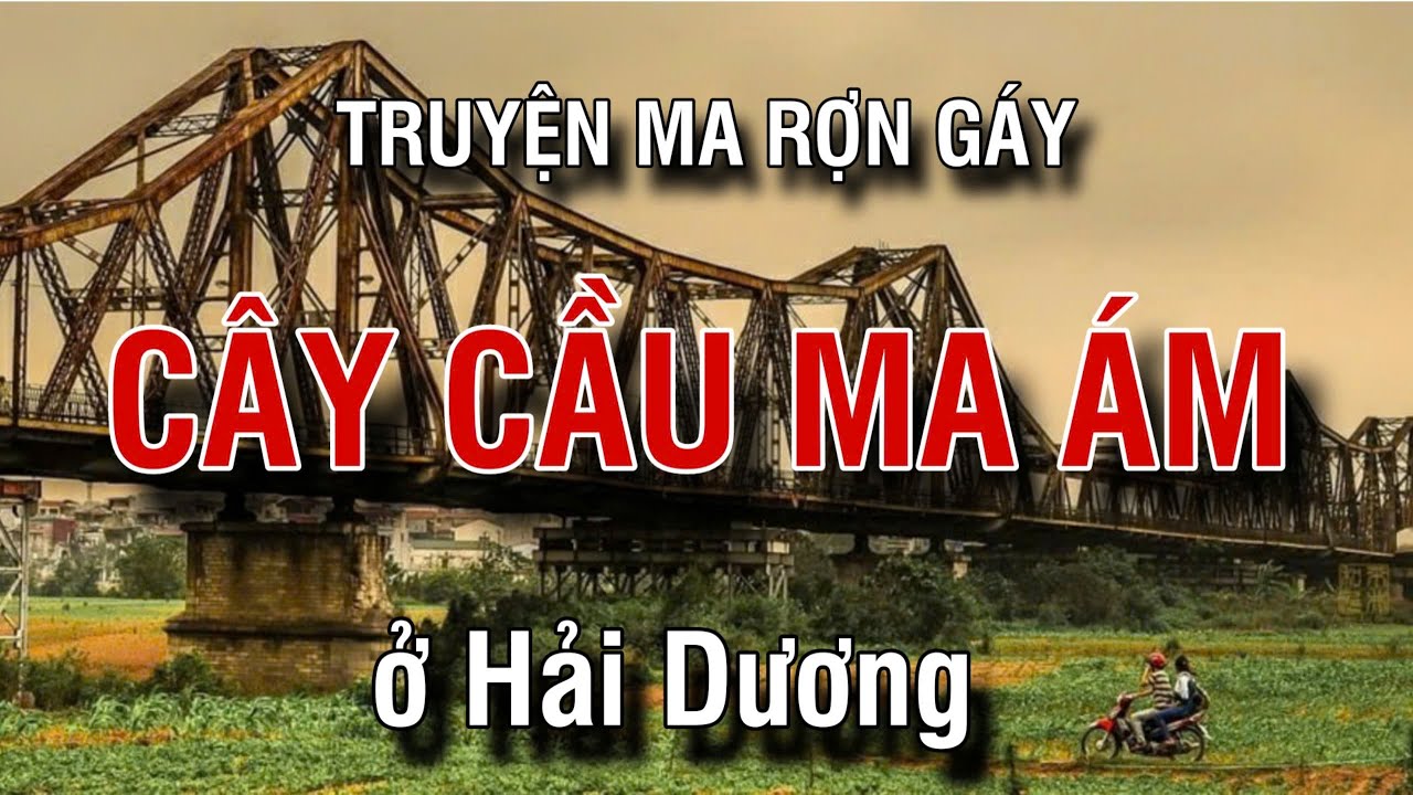 CÂY CẦU MA ÁM ở hải dương truyện ma rợn gáy | radio tâm linh