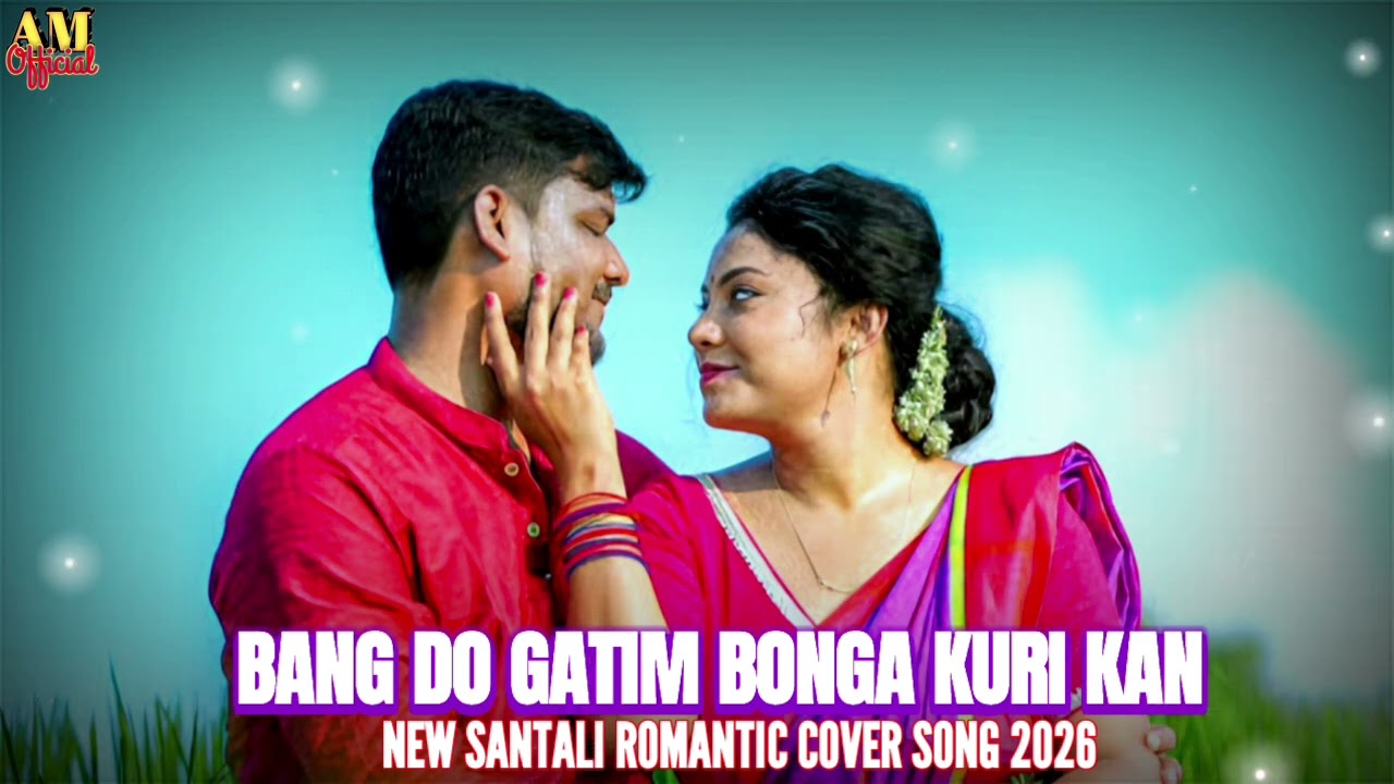  BANG DO GATI BONGA KURI KAN🌿NEW SANTALI ROMANTIC COVER SONG 2026