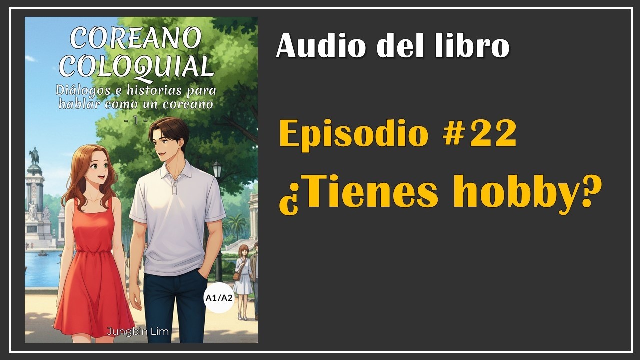 Coreano Coloquial_Ep 22. 취미 있어요?