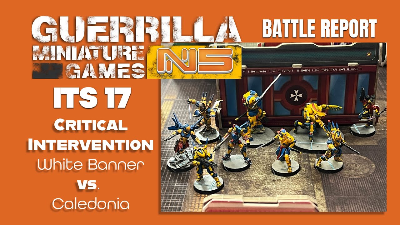Infinity N5 Battle Report  - WHITE BANNER vs. CALEDONIA - CRITICAL INTERVENTION (ITS 17)