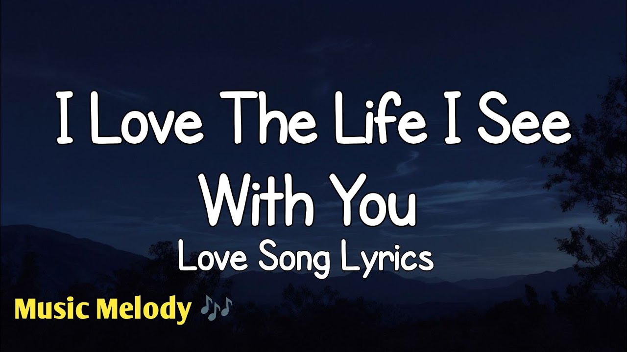 I Love The Life I See With You - Romantic Love Song Lyrics 😚