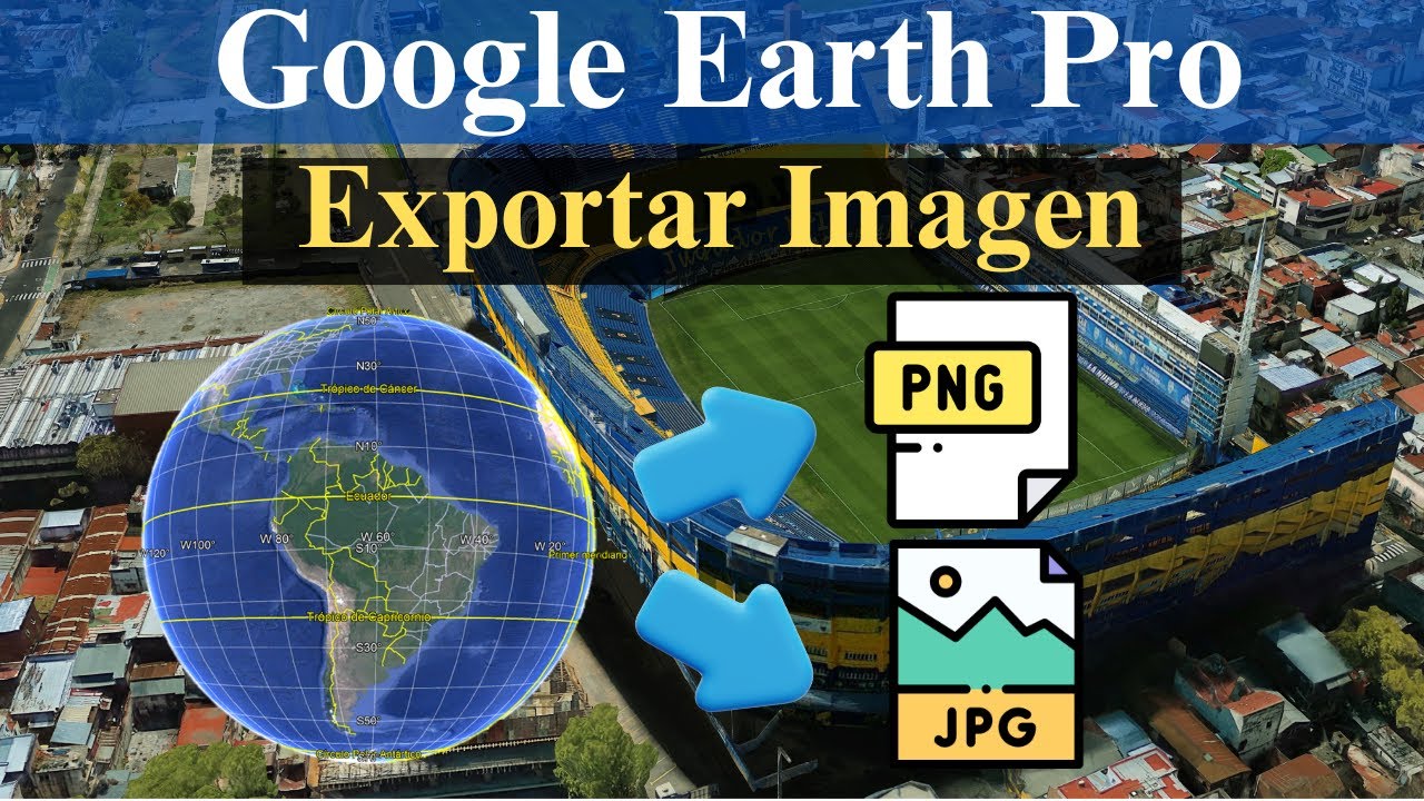 Descargar Imágenes Satelitales en Alta Resolución con Google Earth Pro