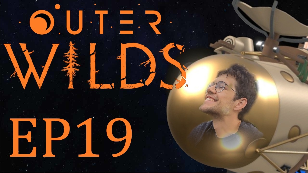 Outer Wilds Playthrough EP19