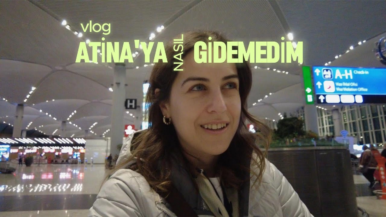 NKY Vlog: Atina'ya Nasıl Gidemedim?