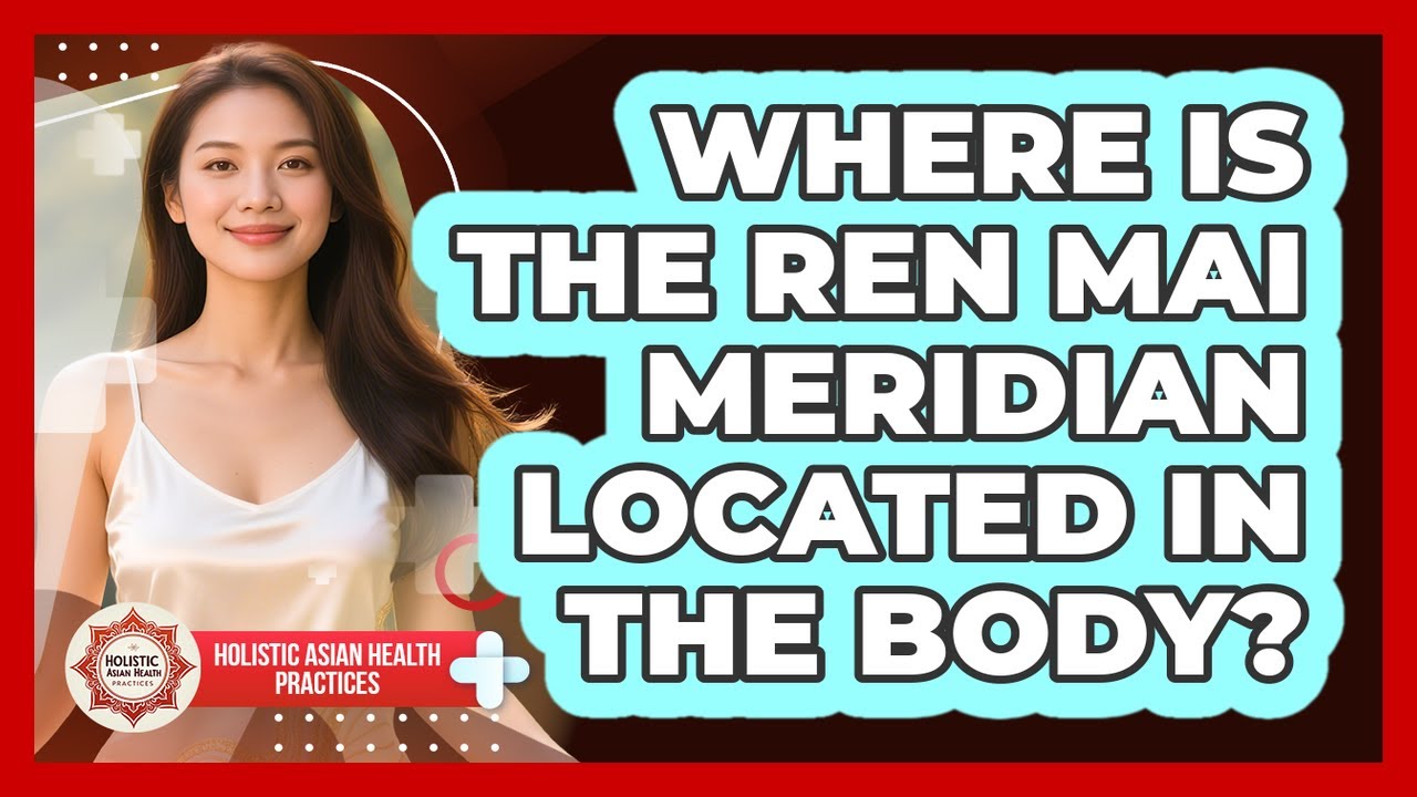 Where Is the Ren Mai Meridian Located in the Body?
