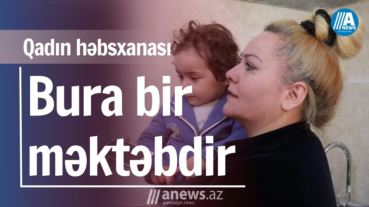 Məhkum qadınlar danışdı- EKSKLUZİV