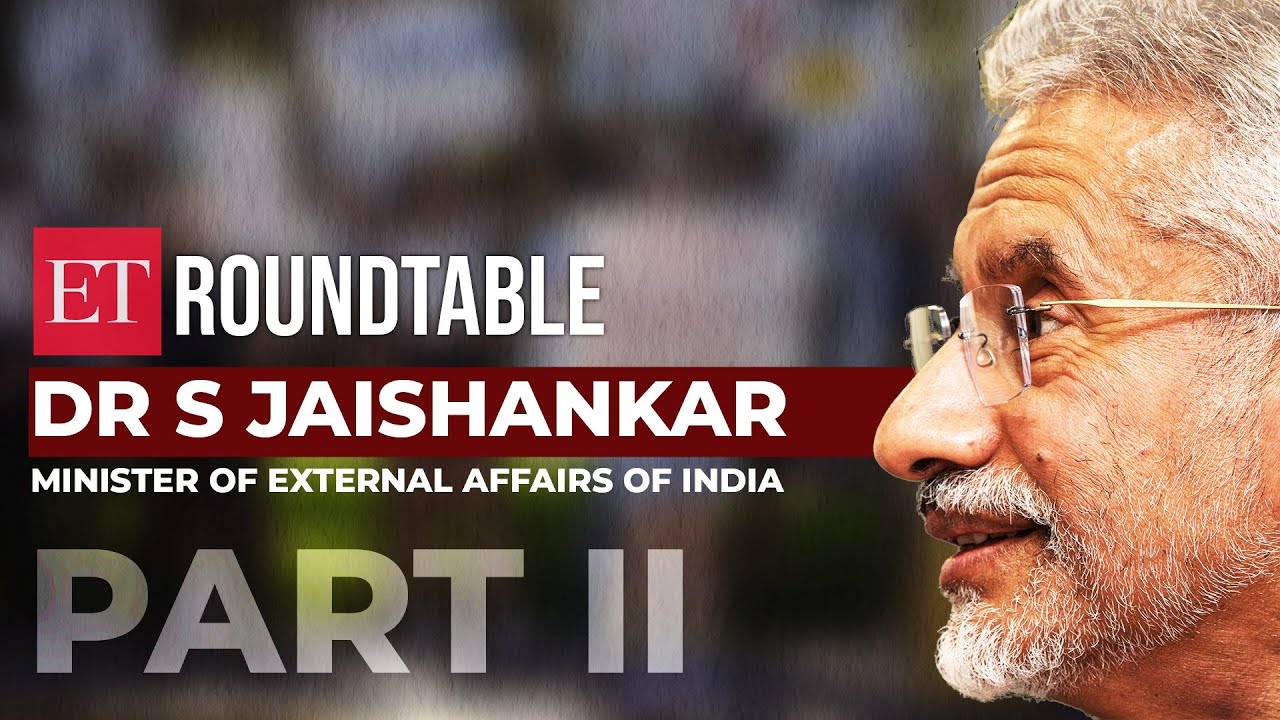 EAM Jaishankar talks politics, foreign policy, and what changed in PM Modi's tenure&nbsp;|&nbsp;ET&nbsp;Roundtable