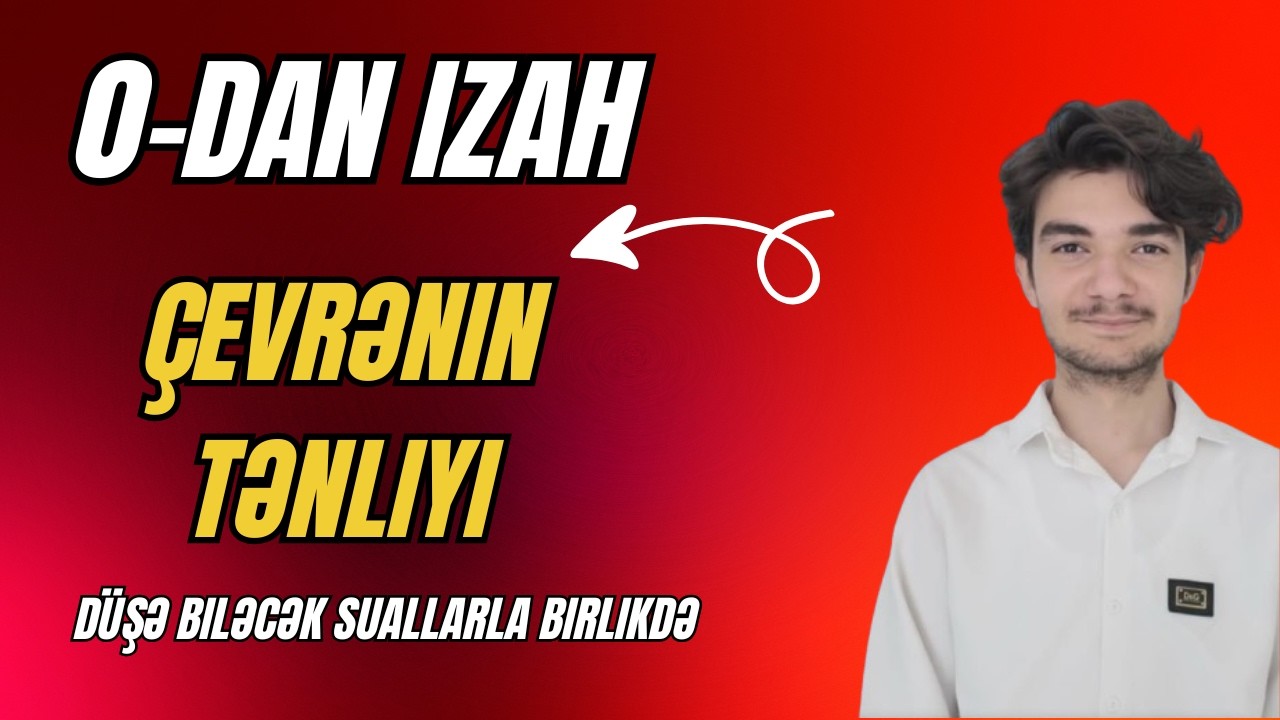 ÇEVRƏNİN TƏNLİYİ 0-DAN İZAH (İMTAHANA DÜŞƏ BİLƏCƏK SUAL TİPLƏRİ İLƏ)