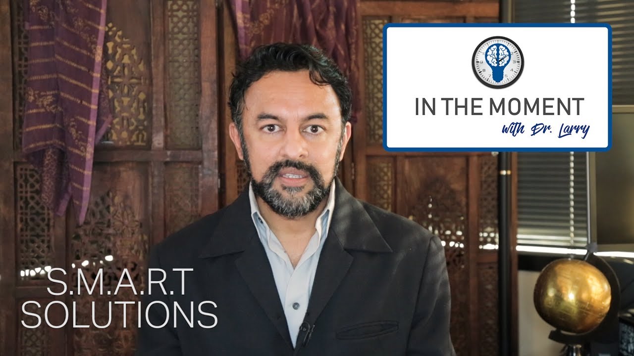S.M.A.R.T Solutions - In The Moment with Dr. Larry