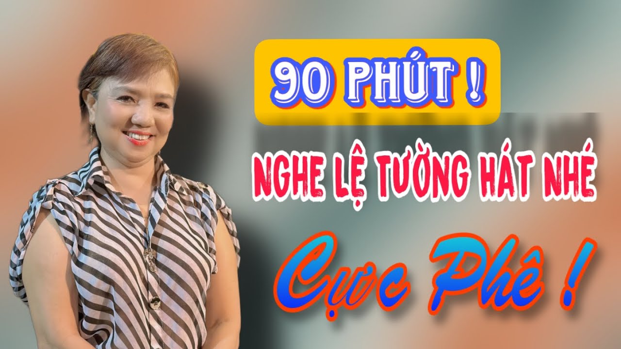 90 Phút Nghe Lệ Tường Hát, Buổi Tối Nghe Ca Cổ Quá Phê | Khoái Nghe Ca Cổ