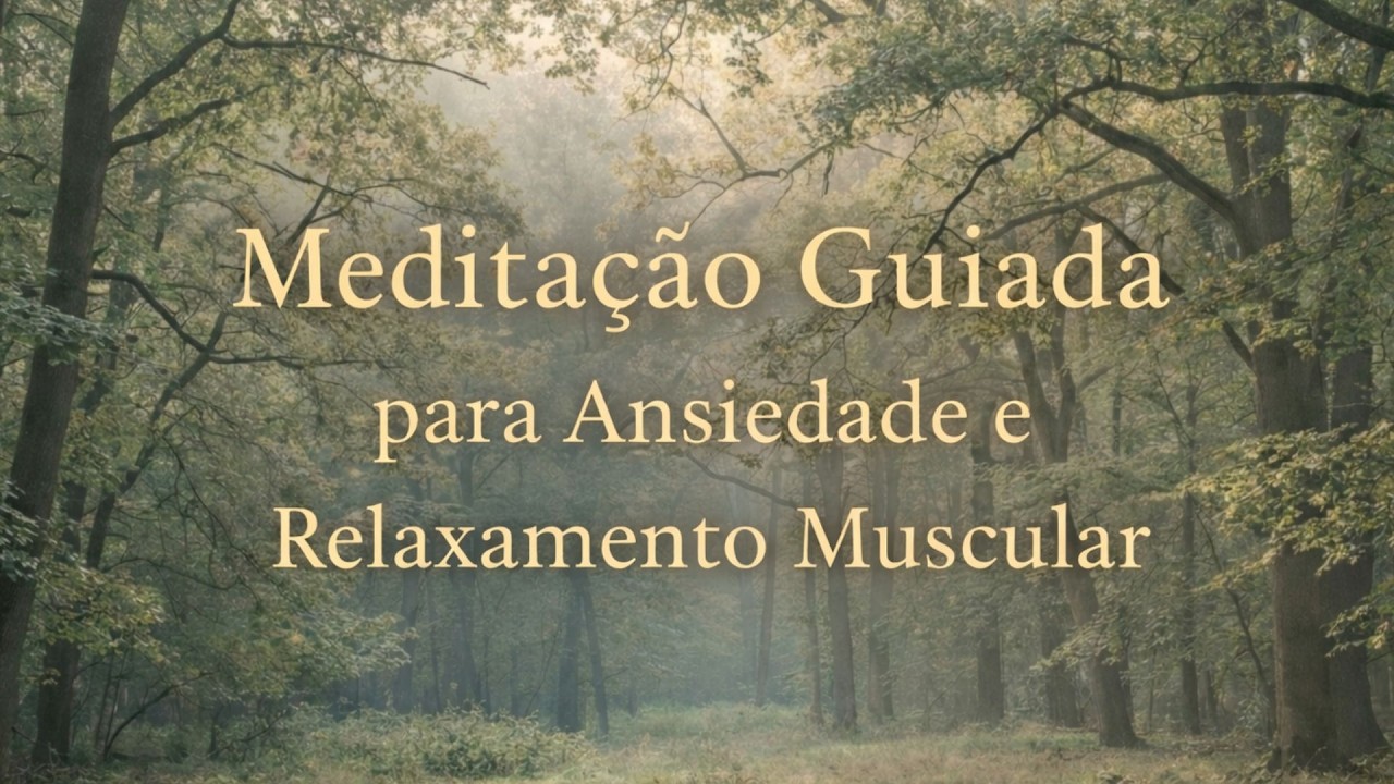 Meditação Guiada para Ansiedade e Relaxamento Muscular