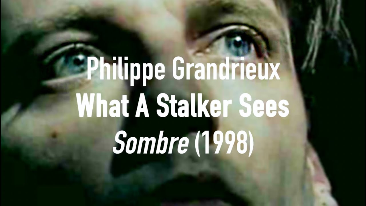 Philippe Grandrieux: What A Stalker Sees