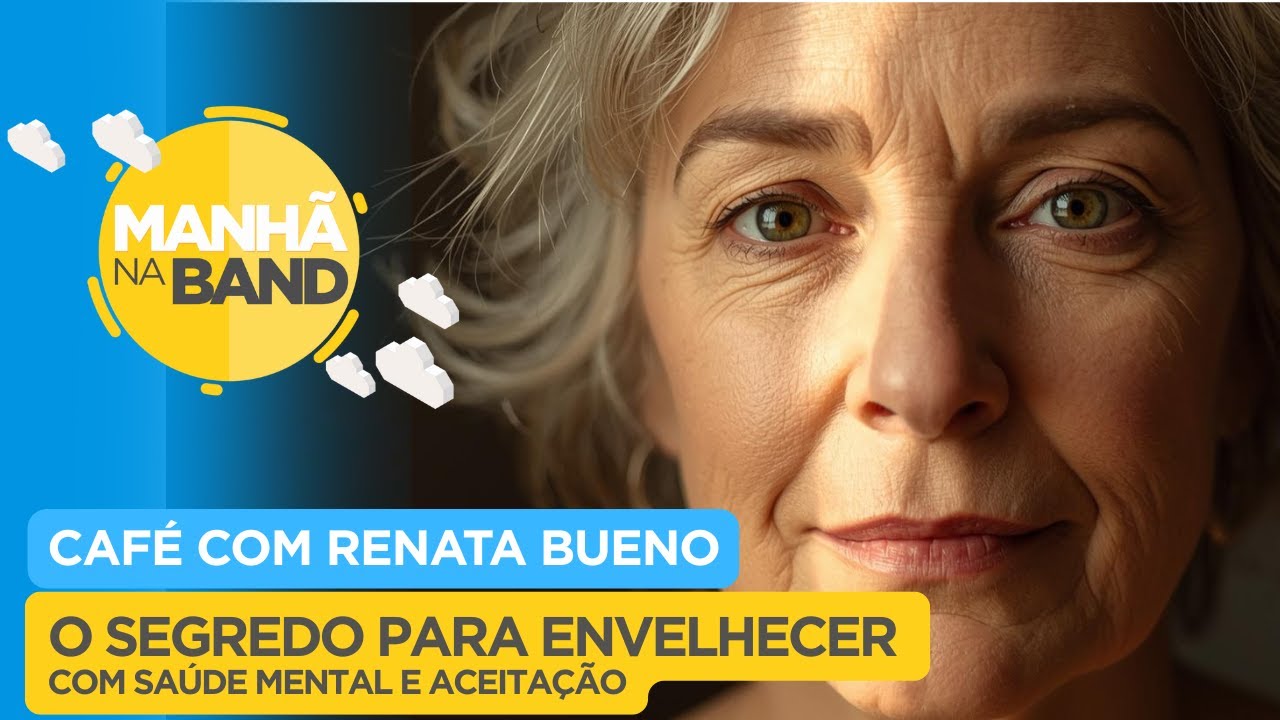 Pare de se comparar: O segredo para envelhecer com saúde mental e aceitação| MANHÃ NA BAND