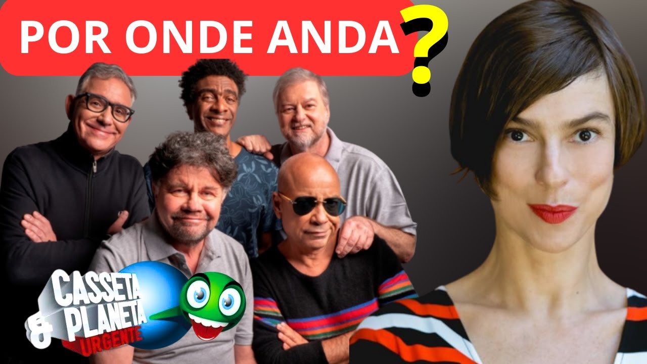 POR ONDE ANDA O ELENCO DE CASSETA E PLANETA?