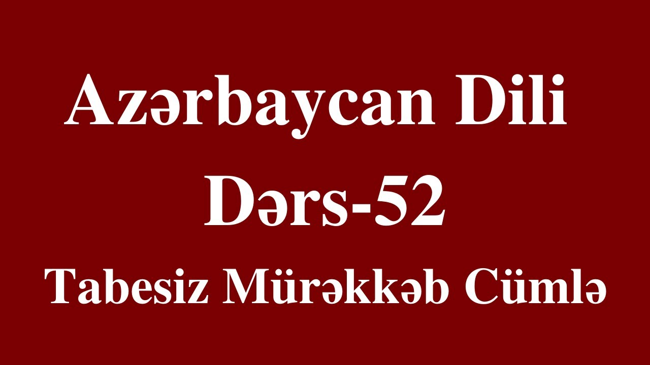 Azərbaycan dili- 52 Tabesiz mürəkkəb cümlə