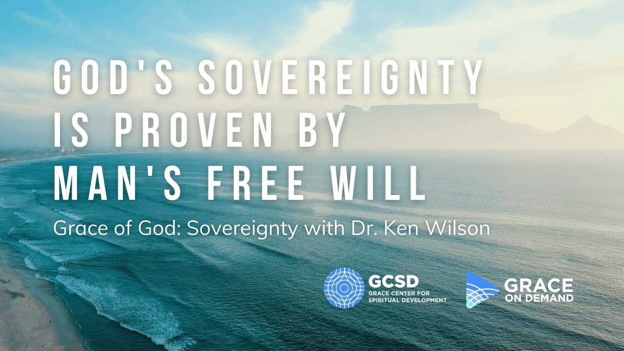 God's Sovereignty is Proven by Man's Free Will | Grace of God: Sovereignty with Dr. Ken Wilson