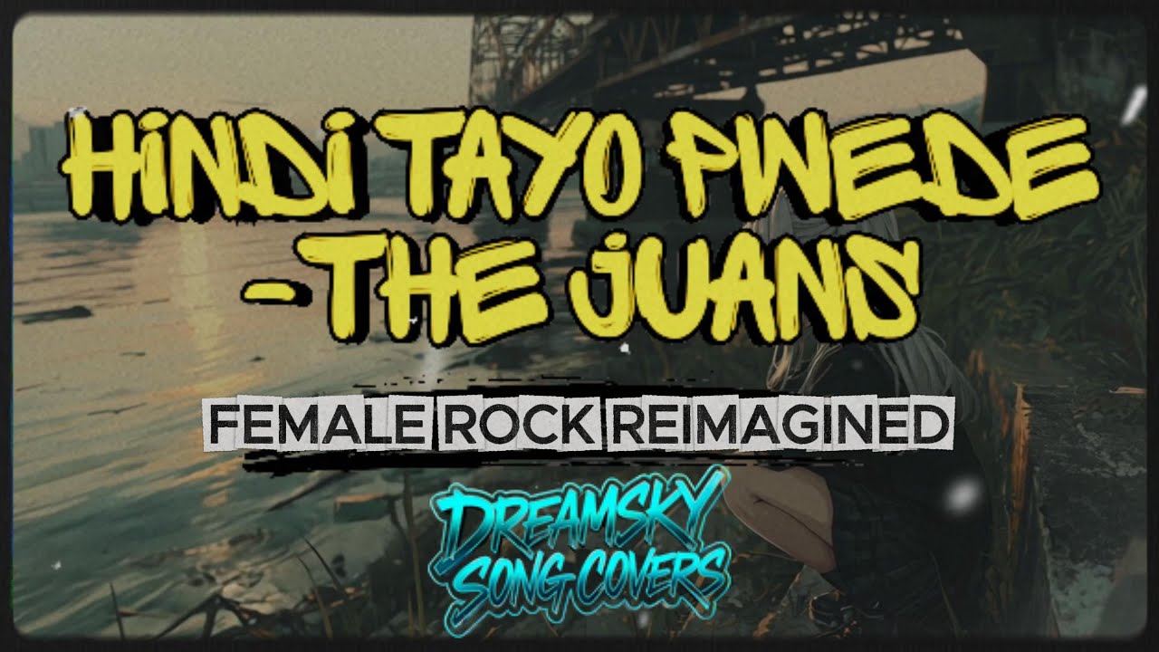 Hindi tayo pwede - The Juans | FEMALE ROCK (Dreamsky Reimagined)