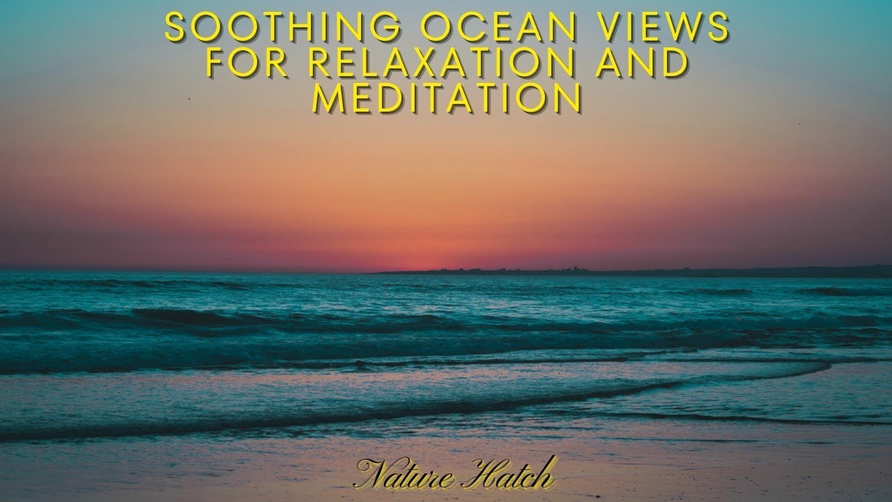 Coastal Calm: Soothing Ocean Views for Relaxation and Meditation - Nature Hatch