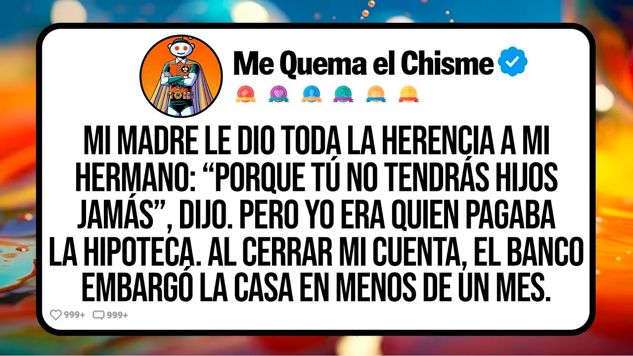 Mi Madre Le Dio Toda La Herencia A Mi Hermano: “Porque Tú No Tendrás Hijos Jamás”, Dijo. Pero Yo Era