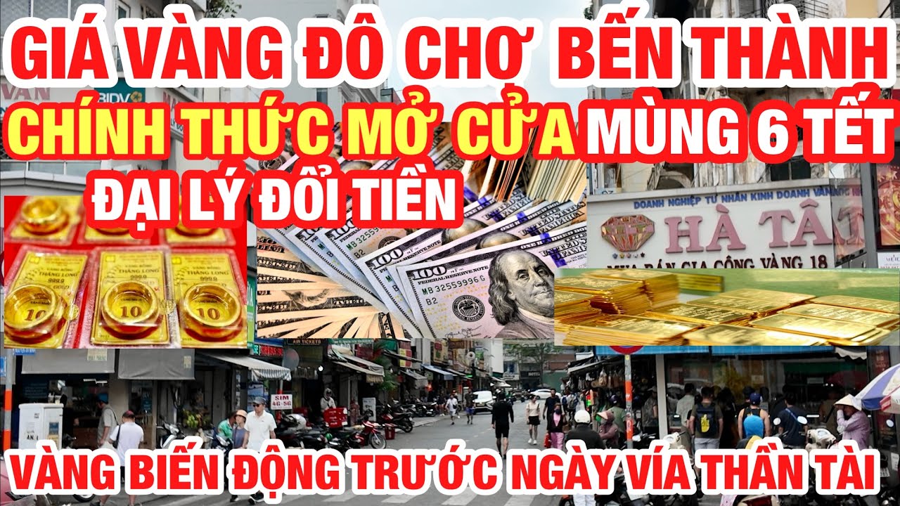 CHÍNH THỨC MỞ CỬA ĐẠI LÝ ĐỔI ĐÔ CHỢ BẾN THÀNH MÙNG 6 TẾT I CẬP NHẬT GIÁ VÀNG SJC,EURO,USD,CAD,AUD...