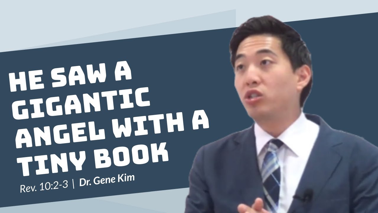 He Saw a Gigantic Angel With a Tiny Book (Rev. 10:2-3) | Dr. Gene Kim