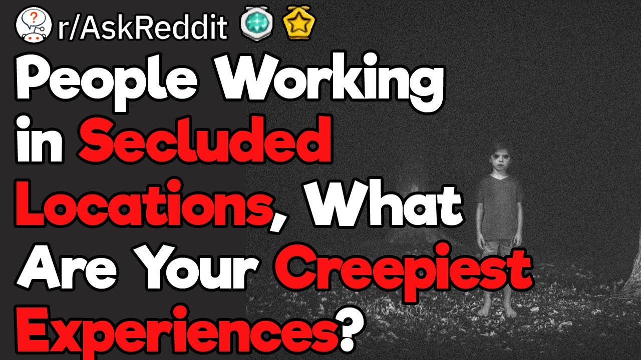 People Working in Isolation What Are Your Creepiest Experiences?