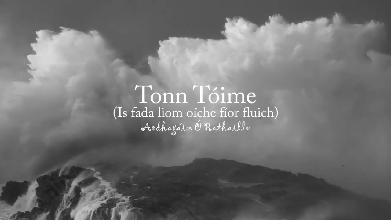Tonn Toime /Tóime (is fada liom oíche fíor fluich) -Song by Aodhagáin Ó Rathaille.