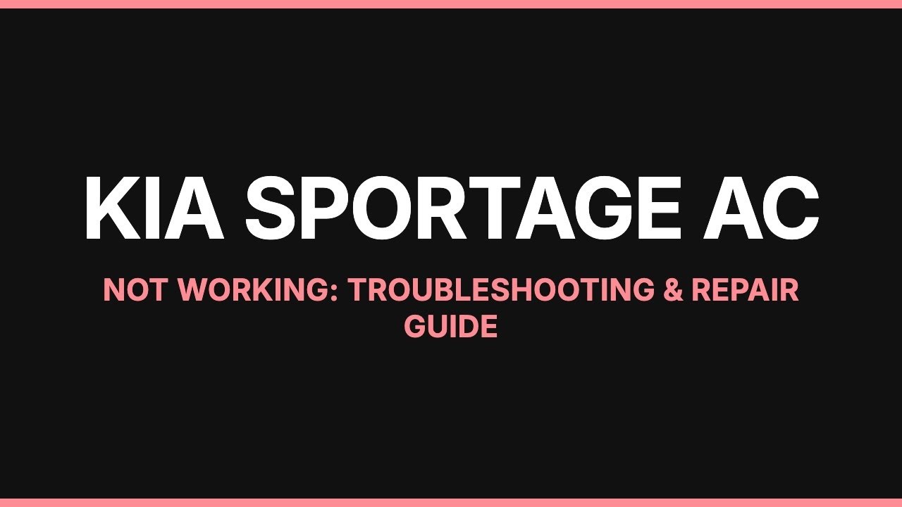 Kia Sportage AC Not Working: Troubleshooting & Repair Guide