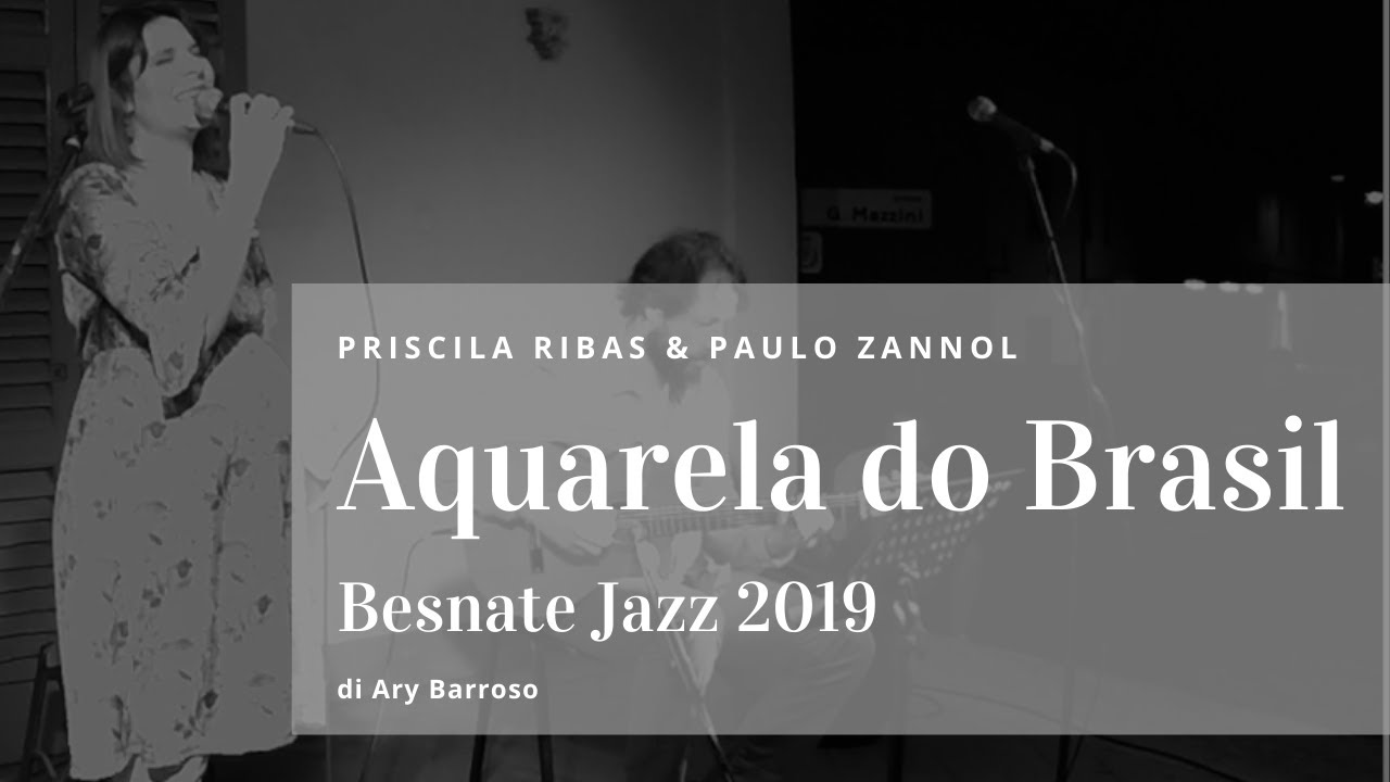 Priscila Ribas & Paulo Zannol | Aquarela do Brasil | Besnate jazz 2019