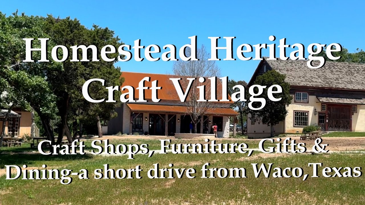 Discovering Homestead Heritage: A Craft Village Adventure Near Waco, Texas