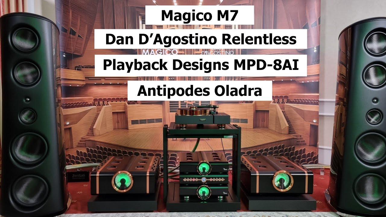 Magico M7, Dan D’Agostino Relentless 800, Playback Designs MPD-8AI, Antipodes Oladra, ZenSati X