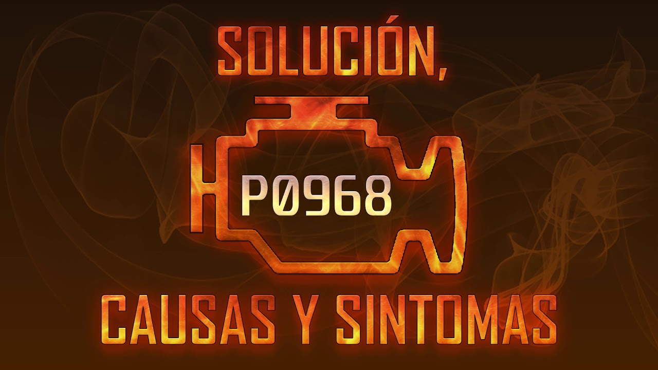 C&oacute;digo P0968 &mdash; Soluci&oacute;n, Causas y Sintoma