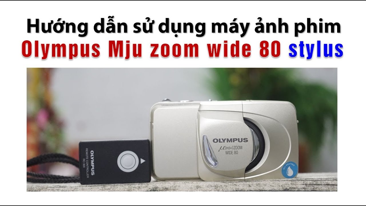 Hướng dẫn sử dụng máy ảnh Olympus Mju Zoom Wide 80