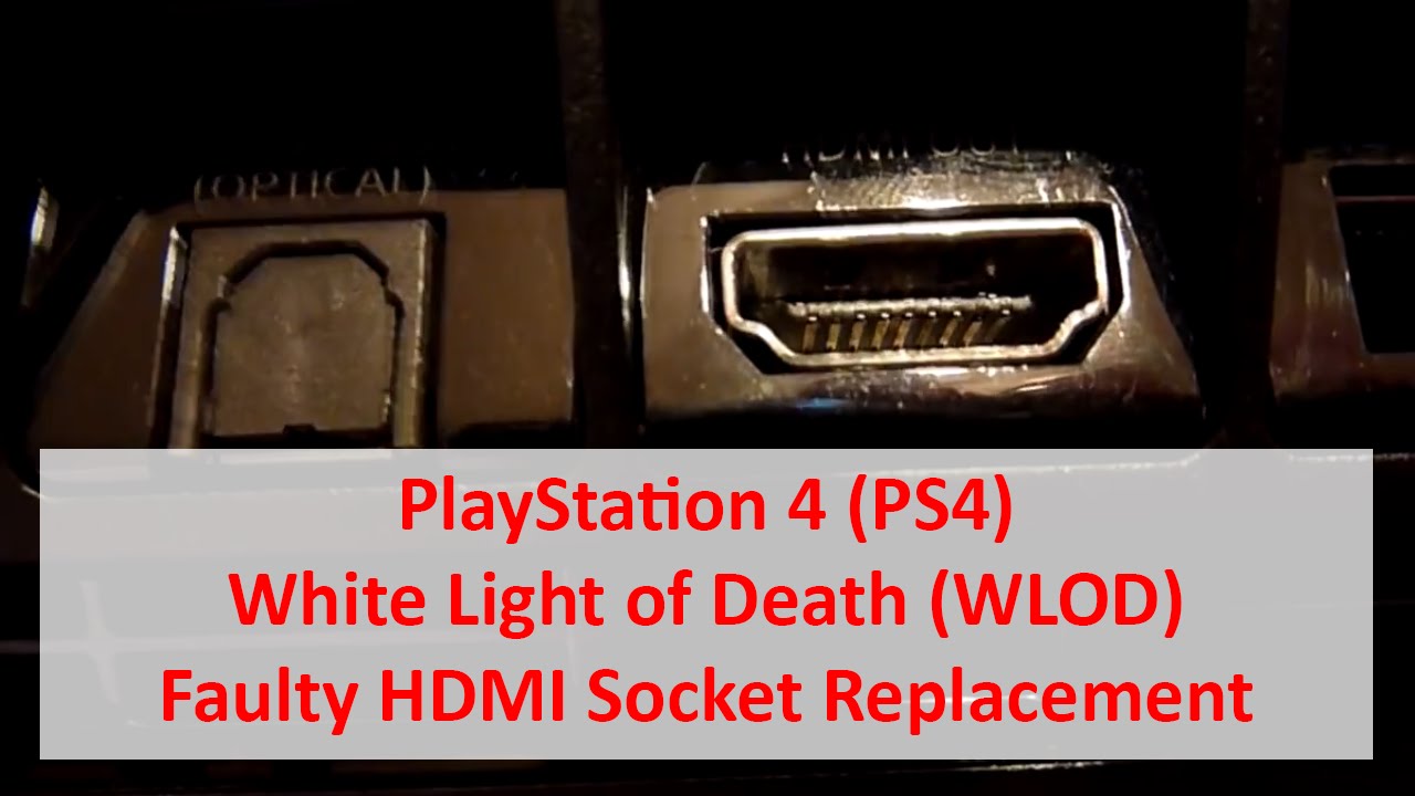 PS4 White Light of Death (WLOD) - Faulty HDMI Socket Replacement Fix
