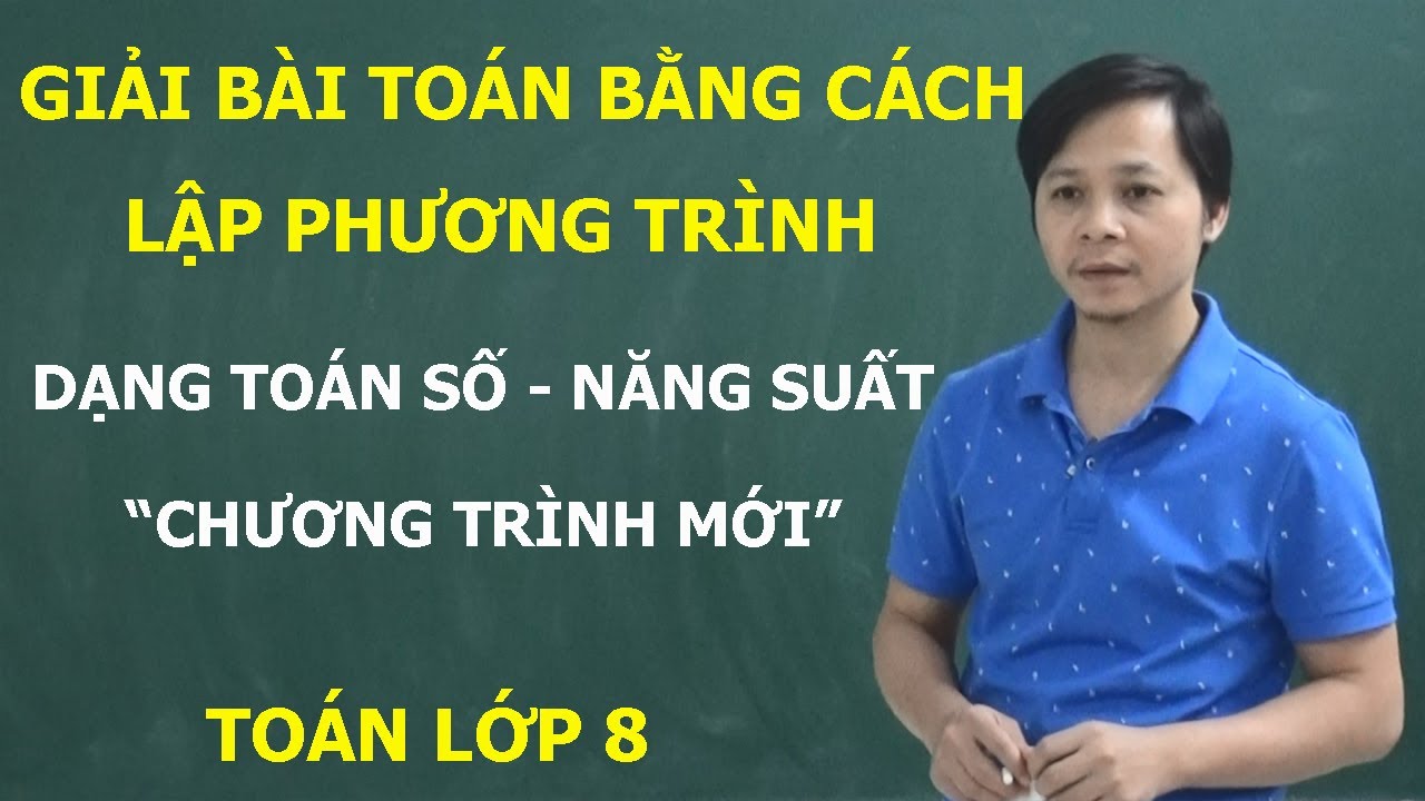 TOÁN 8 – GIẢI BÀI TOÁN BẰNG CÁCH LẬP PHƯƠNG TRÌNH. DẠNG TOÁN SỐ - NĂNG SUẤT CHƯƠNG TRÌNH MỚI KNTT