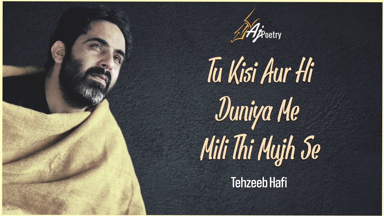 Tu Kisi Aur Hi Duniya Me Mili Thi Mujhse | Tehzeeb Hafi | @Aj Poetry