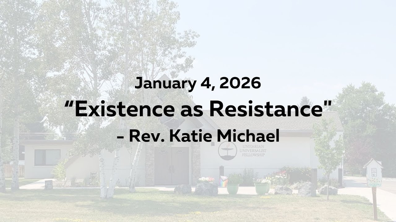 1/4/2026 Sunday Sermon: "Existence as Resistance" with Rev. Katie Michael