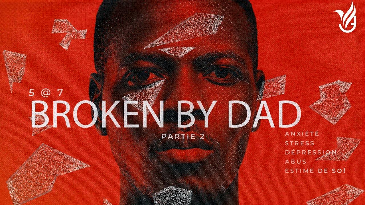 5 à 7 Broken by DAD | Part 2 | Pasteur Emmanuel Dessalines | Église Vie Transformée
