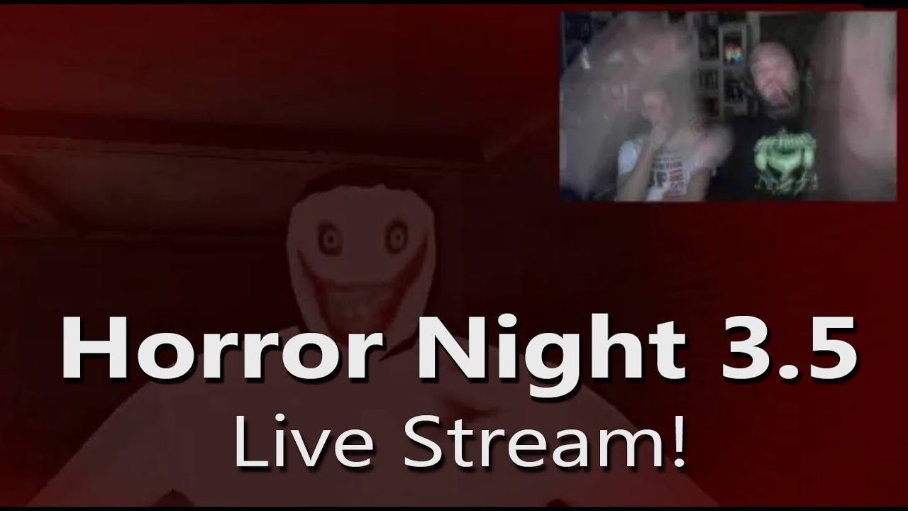 Horror Night 3.5 Live Stream!