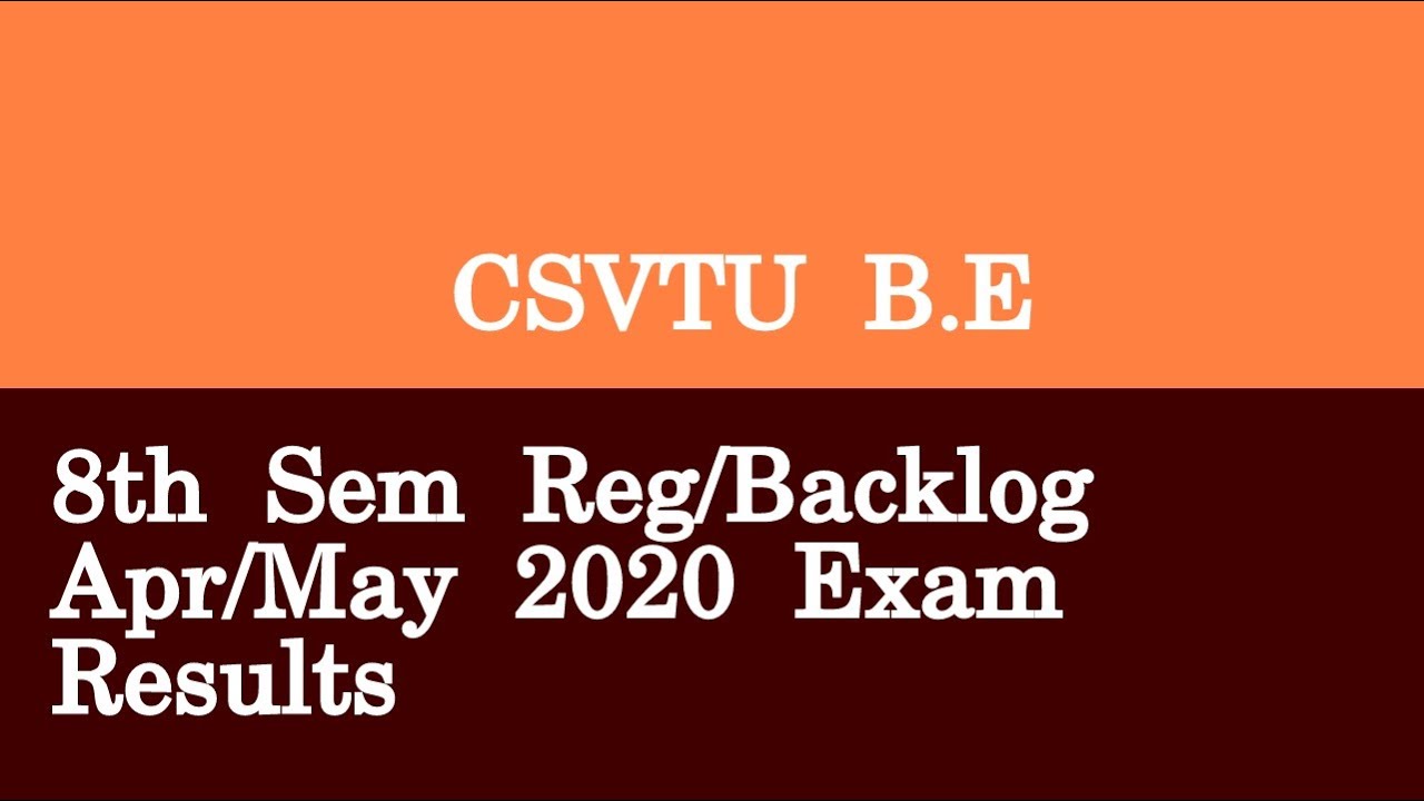 CSVTU B E 8th Sem Reg Backlog Apr May 2020 Exam Results